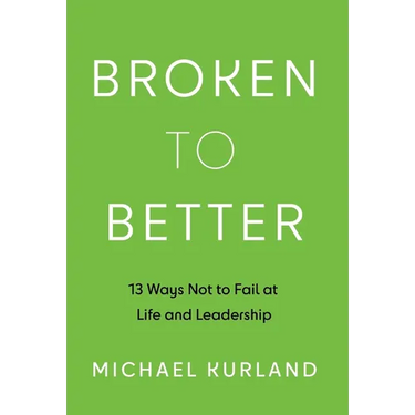 Broken to Better: 13 Ways Not to Fail at Life and Leadership