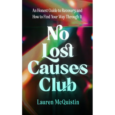 No Lost Causes Club: An Honest Guide to Recovery, and How to Find Your Way Through It