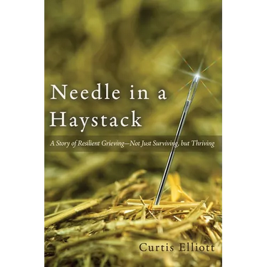 Needle in a Haystack: A Story of Resilient Grieving--Not Just Surviving, but Thriving