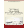 The Shore Whalers of Western Australia: Historical Archaeology of a Maritime Frontier