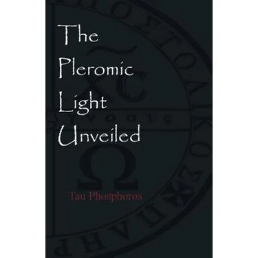 The Pleromic LIght Unveiled: An Instructive Monograph on the Holy Gnostic Liturgy of the Pleromic Light