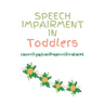 Speech Impairment in Toddlers: Causes, Symptoms, Diagnosis, Treatment