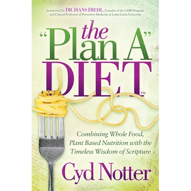 The Plan a Diet: Combining Whole Food, Plant Based Nutrition with the Timeless Wisdom of Scripture