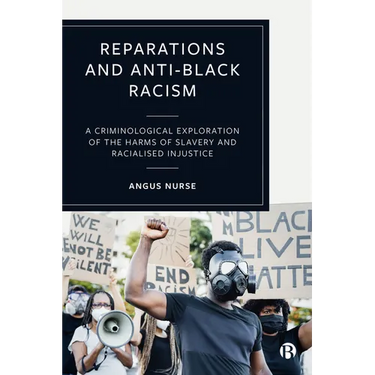 Reparations and Anti-Black Racism: A Criminological Exploration of the Harms of Slavery and Racialized Injustice