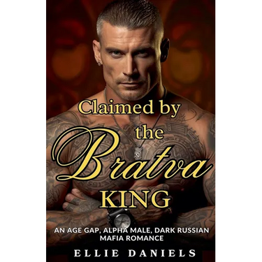 Claimed By The Bratva King: An Age Gap, Alpha Male, Dark Russian Mafia Romance