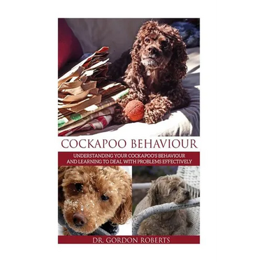 Cockapoo Behaviour: Understanding your Cockapoo's Behaviour and Learning to Deal with Problems Effectively