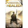 Healed!: A Journey of Faith, Hope, and Miraculous Healing