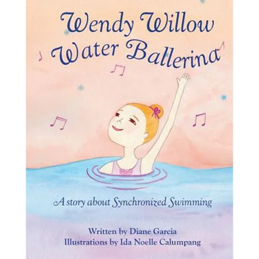 Wendy Willow Water Ballerina: A story about Synchronized Swimming
