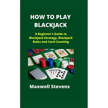 How to Play Blackjack: A Beginner's Guide to Blackjack Strategy, Blackjack Rules and Card Counting