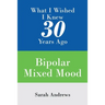 What I Wished I Knew 30 Years Ago: Bipolar Mixed Mood