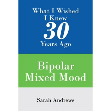 What I Wished I Knew 30 Years Ago: Bipolar Mixed Mood