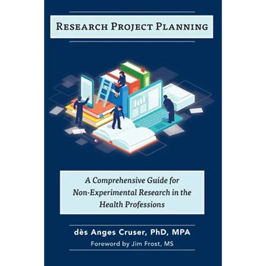 Research Project Planning: A Comprehensive Guide for Non-Experimental Research in the Health Professions