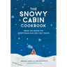 The Snowy Cabin Cookbook: Meals and Drinks for Adventurous Days and Cozy Nights