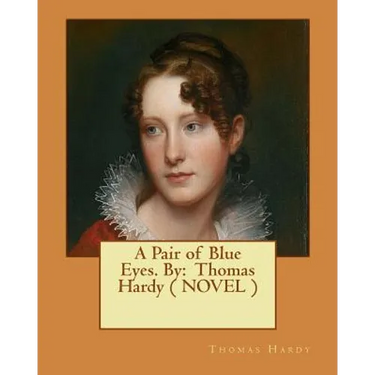A Pair of Blue Eyes. By: Thomas Hardy ( NOVEL )