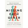 Missing Each Other: How to Cultivate Meaningful Connections