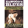 Elwood's Blues: Interviews with the Blues Legends & Stars