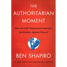 The Authoritarian Moment: How the Left Weaponized America's Institutions Against Dissent