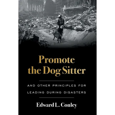 Promote the Dog Sitter: And Other Principles for Leading during Disasters
