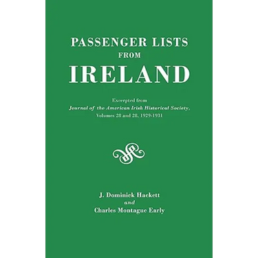 Passenger Lists from Ireland. Excerpted from the Journal of the American Irish Historical Society, Volumes 28 and 29, 1929-1931