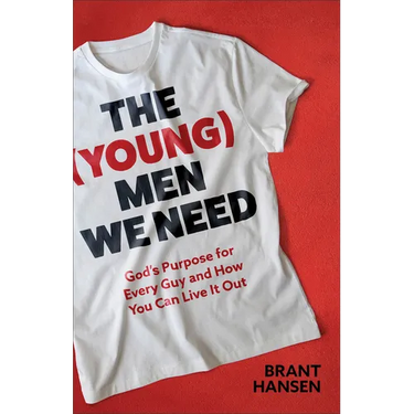 The (Young) Men We Need: God's Purpose for Every Guy and How You Can Live It Out