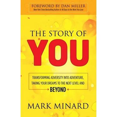 The Story of You: Transforming Adversity Into Adventure, Taking Your Dreams to the Next Level and Beyond