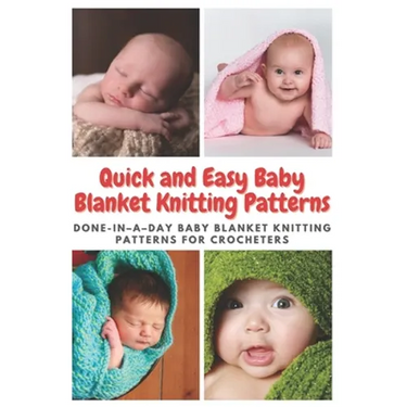 Quick and Easy Baby Blanket Knitting Patterns: Done-in-a-day Baby Blanket Knitting Patterns for Crocheters