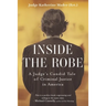 Inside the Robe: A Judge's Candid Tale of Criminal Justice in America