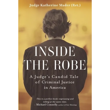 Inside the Robe: A Judge's Candid Tale of Criminal Justice in America