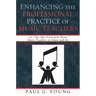 Enhancing the Professional Practice of Music Teachers: 101 Tips that Principals Want Music Teachers to Know and Do