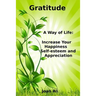 Gratitude: A Way of Life: Increase Your Happiness, self-esteem and Appreciation