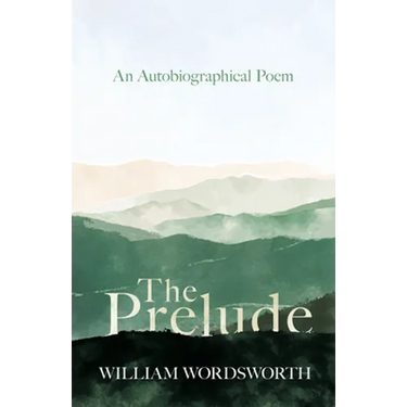 The Prelude - An Autobiographical Poem