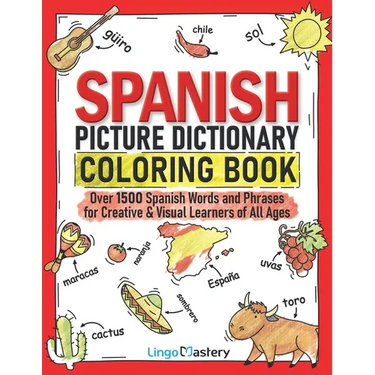 Spanish Picture Dictionary Coloring Book: Over 1500 Spanish Words and Phrases for Creative & Visual Learners of All Ages