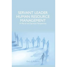Servant Leader Human Resource Management: A Moral and Spiritual Perspective