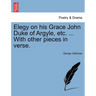 Elegy on His Grace John Duke of Argyle, Etc. ... with Other Pieces in Verse.