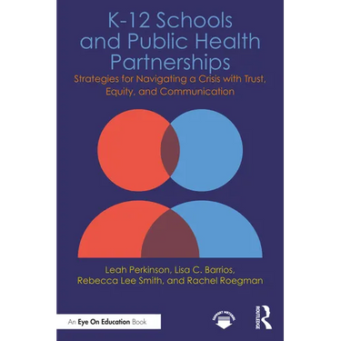K-12 Schools and Public Health Partnerships: Strategies for Navigating a Crisis with Trust, Equity, and Communication