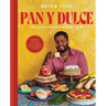 Pan Y Dulce: The Latin American Baking Book (Pastries, Desserts, Rustic Breads, Savory Baking, and More)