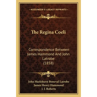 The Regina Coeli: Correspondence Between James Hammond And John Latrobe (1858)