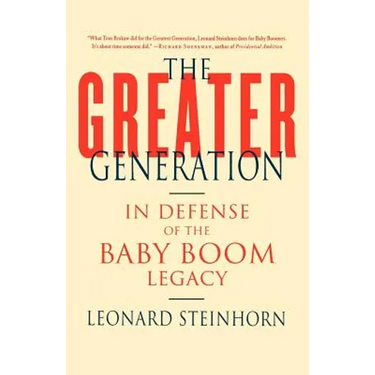 The Greater Generation: In Defense of the Baby Boom Legacy