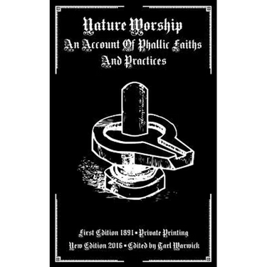 Nature Worship: An Account of Phallic Faiths and Practices