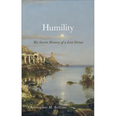 Humility: The Secret History of a Lost Virtue