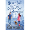 Never Fall for Your One that Got Away: A laugh-out-loud sweet romantic comedy