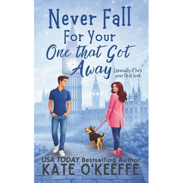 Never Fall for Your One that Got Away: A laugh-out-loud sweet romantic comedy