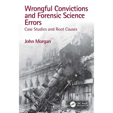 Wrongful Convictions and Forensic Science Errors: Case Studies and Root Causes