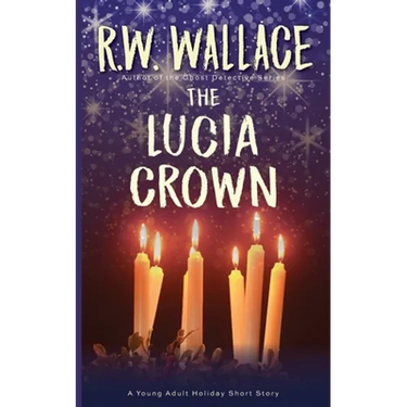 The Lucia Crown: A Young Adult Holiday Short Story