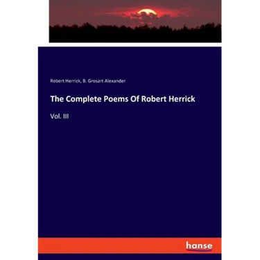 The Complete Poems Of Robert Herrick: Vol. III