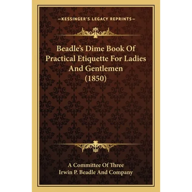 Beadle's Dime Book Of Practical Etiquette For Ladies And Gentlemen (1850)