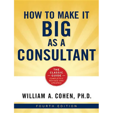 The How to Make It Big as a Consultant