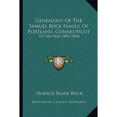 Genealogy Of The Samuel Buck Family, Of Portland, Connecticut: To The Year 1894 (1894)