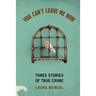 You Can't Leave Me Now: Three Stories of True Crime