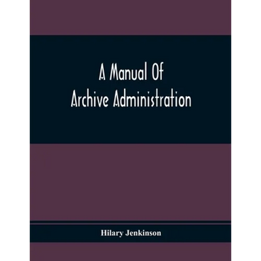 A Manual Of Archive Administration